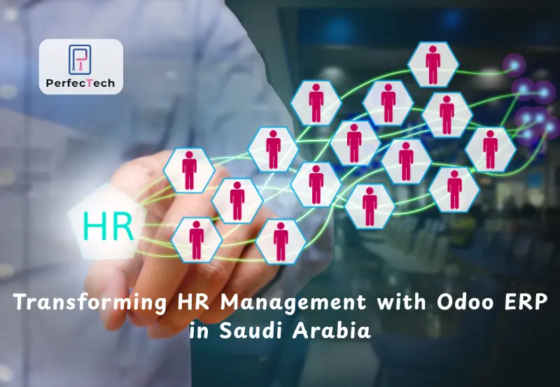 Perfect Tech Transforming HR Management with Odoo ERP in KSA | Perfect Tech